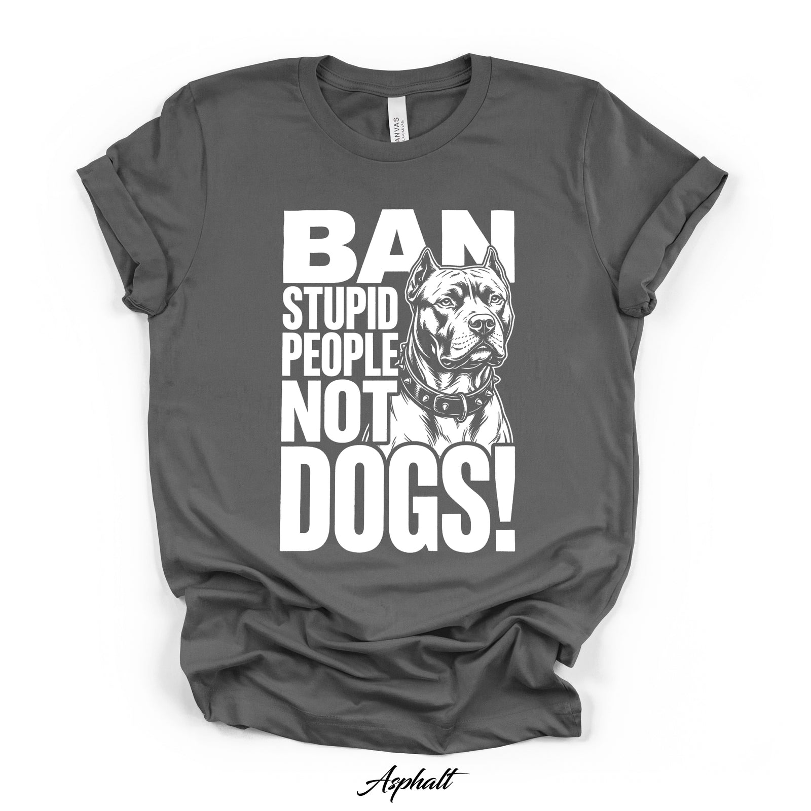 Ban Stupid People Not Dogs Tee | Bella Canvas 3001 | Direct-to-Garment Print