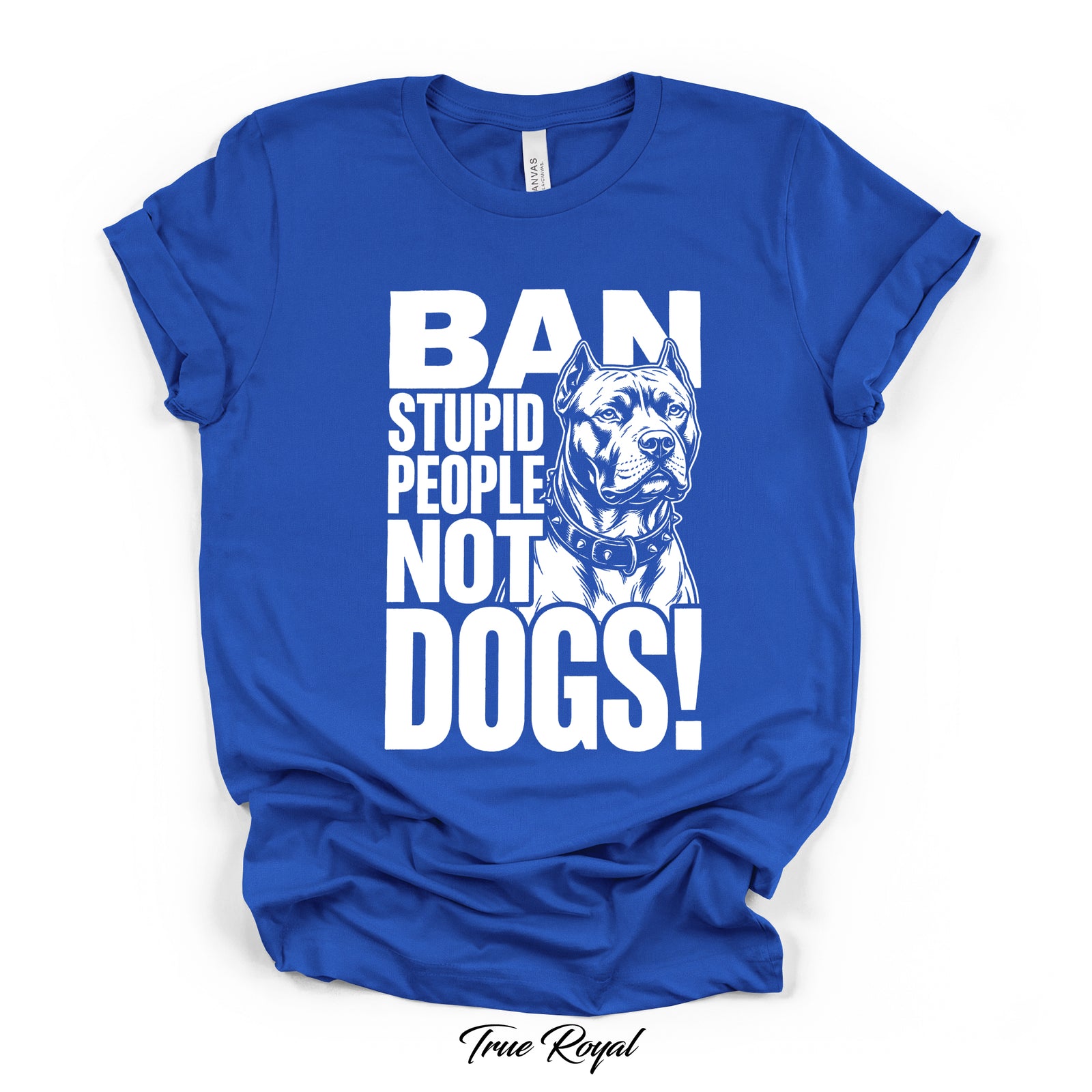 Ban Stupid People Not Dogs Tee | Bella Canvas 3001 | Direct-to-Garment Print