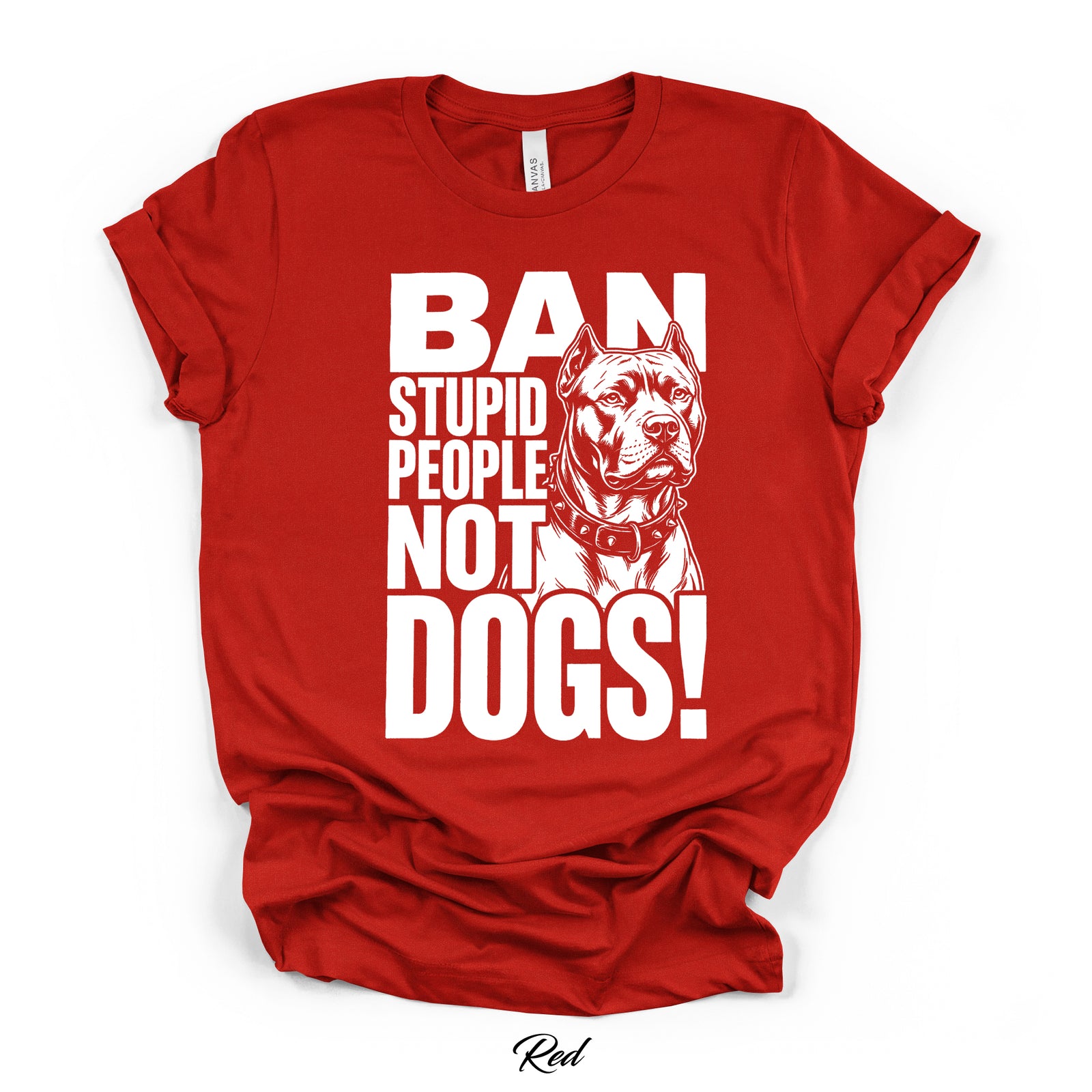 Ban Stupid People Not Dogs Tee | Bella Canvas 3001 | Direct-to-Garment Print