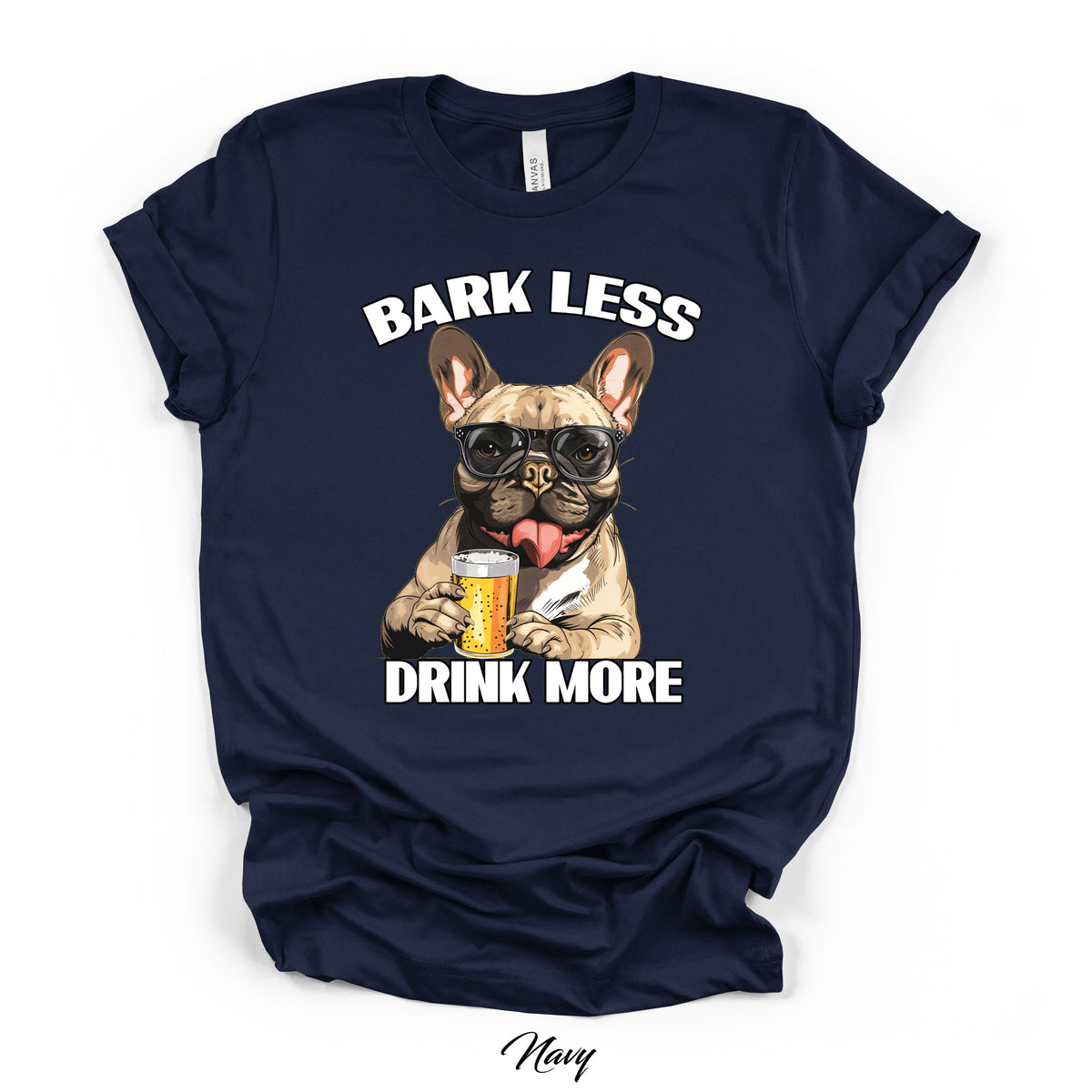 Bark Less Drink More French Bulldog Graphic Tee | Bella Canvas 3001 | 4 Colors